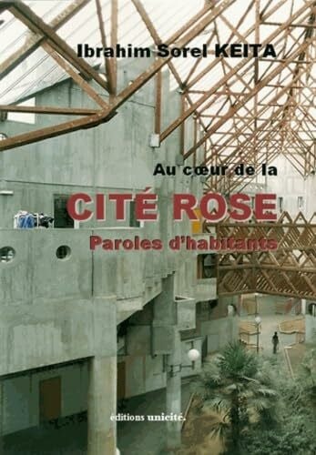 Keita, Ibrahim Sorel Au coeur de la Cité rose - paroles d'habitants