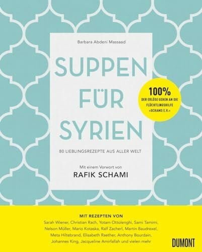 Schami, Rafik Suppen für Syrien: 80 Lieblingsrezepte aus aller Welt