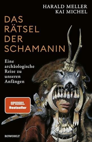 Michel, Kai Das Rätsel der Schamanin: Eine archäologische Reise zu unseren Anfängen | SPIEGEL-Bestseller