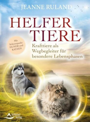 Ruland, Jeanne Helfertiere: Krafttiere als Wegbegleiter für besondere Lebensphasen mit Schwerpunkt Hunde und Katzen
