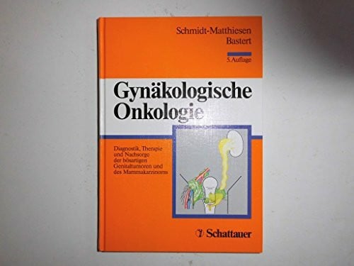 Schmidt-Matthiesen, Heinrich Gynäkologische Onkologie: Diagnostik, Therapie und Nachsorge der bösartigen Genitaltumoren und des Mammakarzinoms