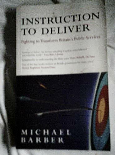 Barber, Michael Instruction to Deliver: Fighting to Transform Britain's Public Services