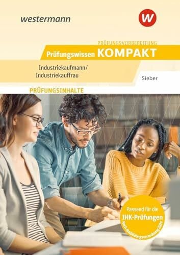 Sieber, Michael Prüfungsvorbereitung Prüfungswissen KOMPAKT - Industriekaufmann/Industriekauffrau (Prüfungswissen und Prüfungstraining KOMPAKT: Industriekaufmann/Industriekauffrau)