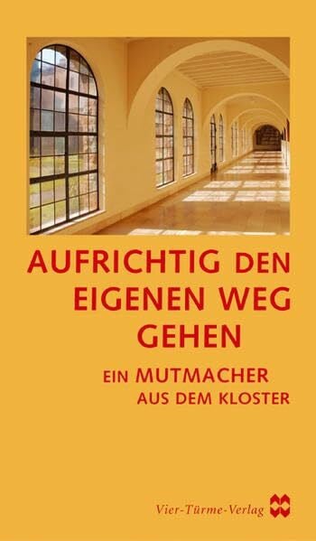 Wilde, Mauritius Aufrichtig den eigenen Weg gehen: Ein Mutmacher aus dem Kloster. Jubiläumsband