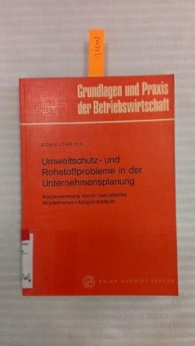 Schultheiss, Bodo Umweltschutz - und Rohstoffprobleme in der Unternehmensplanung (Grundlagen und Praxis der Betriebswirtschaft)