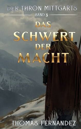 Fernandez, Thomas Das Schwert der Macht: Der Thron Mittgarts - Epische Sagenfantasy zwischen Römern, Goten und einem Schwertzeichen