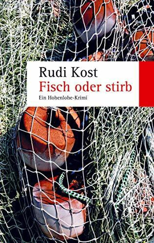Rudi Kost Fisch oder stirb: Ein Hohenlohe-Krimi