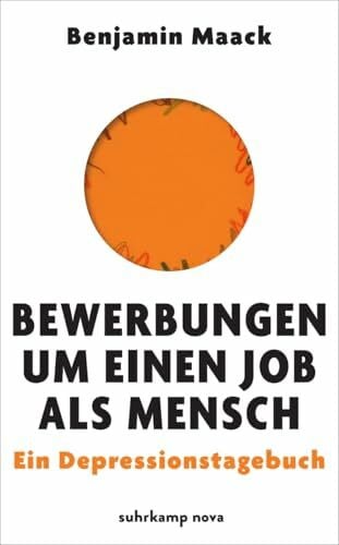 Maack, Benjamin Bewerbungen um einen Job als Mensch: Ein Depressionstagebuch