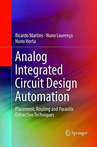 Horta, Nuno Analog Integrated Circuit Design Automation: Placement, Routing and Parasitic Extraction Techniques