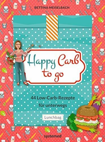 Meiselbach, Bettina Happy Carb to go: 44 Low-Carb-Rezepte für unterwegs