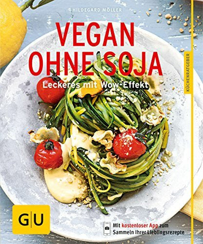 Möller, Hildegard Vegan ohne Soja: Leckeres mit Wow-Effekt (GU Küchenratgeber Classics)