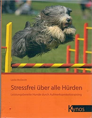 McDevitt, Leslie Stressfrei über alle Hürden: Leistungsbereite Hunde durch Aufmerksamkeitstraining