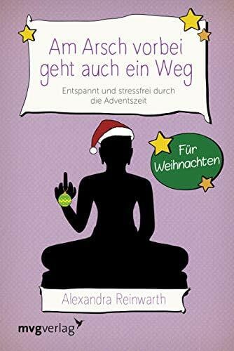 Reinwarth, Alexandra Am Arsch vorbei geht auch ein Weg – Für Weihnachten: Entspannt und stressfrei durch die Adventszeit