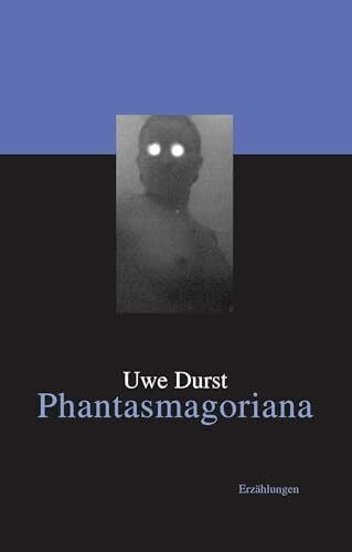 Durst, Uwe Phantasmagoriana: Erzählungen