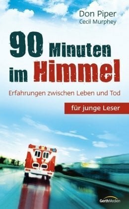Murphey, Cecil 90 Minuten im Himmel für junge Leser: Erfahrungen zwischen Leben und Tod