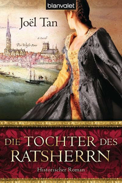 Tan, Joël Die Tochter des Ratsherrn: Historischer Roman