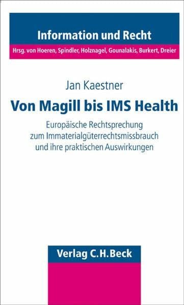 Kaestner, Jan Missbrauch von Immaterialgüterrechten: Europäische Rechtsprechung von Magill bis IMS Health (Schriftenreihe Information und Recht)