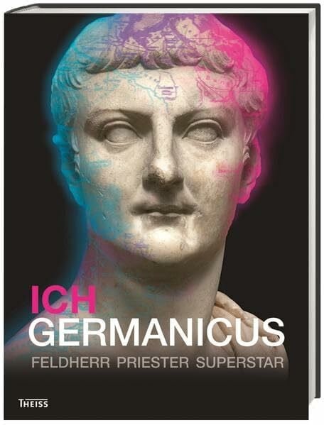 Burmeister, Stefan Ich Germanicus: Feldherr - Priester - Superstar