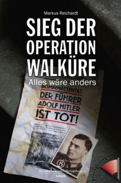 Reichardt, Markus Sieg der Operation Walküre: Alles wäre anders