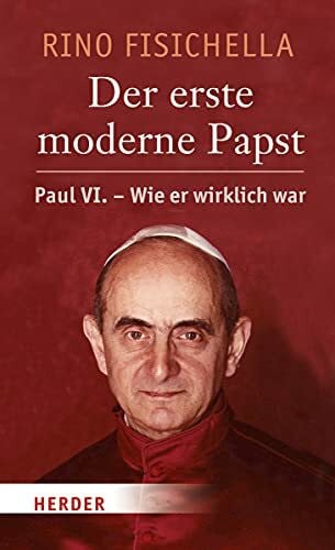 Kritzenberger, Silvia Der erste moderne Papst: Paul VI. - wie er wirklich war