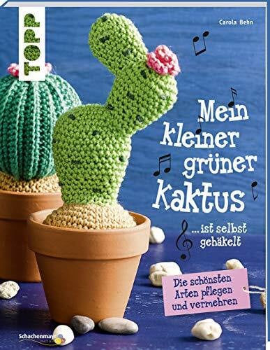 Behn, Carola Mein kleiner grüner Kaktus ist selbst gehäkelt (kreativ.kompakt.): Die schönsten Arten pflegen und vermehren