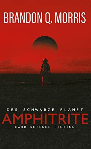 Morris, Brandon Q. Amphitrite: Der schwarze Planet: Hard Science Fiction (Planet-Neun)