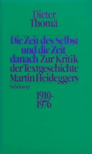 Thomä, Dieter Die Zeit des Selbst und die Zeit danach: Zur Kritik der Textgeschichte Martin Heideggers 1910-1976