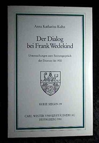 KUHN, A. K., Der Dialog bei Frank Wedekind. Untersuchungen zum Szenengespräch der Dramen bis 1900