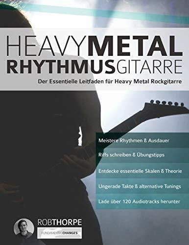 Alexander, Joseph Heavy Metal Rhythmusgitarre: Der Essentielle Leitfaden für Heavy Metal Rockgitarre (Heavy-Metal-Gitarre spielen lernen, Band 1)