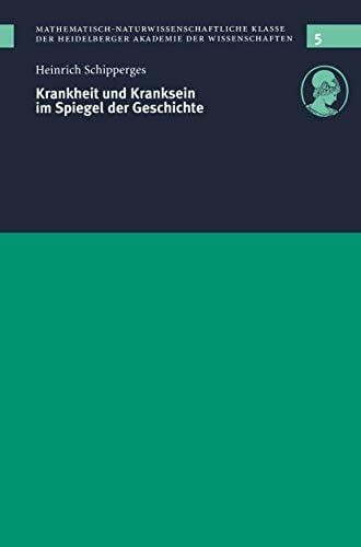 Schipperges, Heinrich Krankheit und Kranksein im Spiegel der Geschichte: Vorgelegt in der Sitzung vom 12. 12. 1998 (Schriften der Mathematisch-naturwissenschaftlichen Klasse, 5, Band 5)