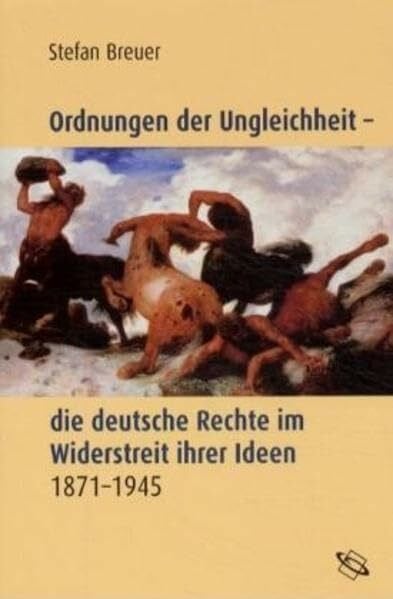 Breuer, Stefan Ordnungen der Ungleichheit - die deutsche Rechte im Widerstreit ihrer Ideen 1871-1945