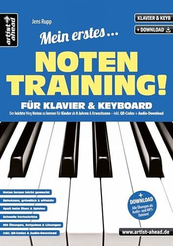 Jens Rupp Mein erstes Notentraining für Klavier & Keyboard! Der leichte Weg Noten zu lernen für Kinder ab 8 Jahren & Erwachsene (inkl. QR-Codes + Audio-Download). Fingertraining. Klaviernoten für Anfänger