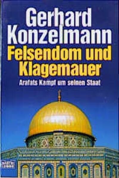 Konzelmann, Gerhard Felsendom und Klagemauer: Arafats Kampf um seinen Staat (Zeitgeschichte. Bastei Lübbe Taschenbücher)