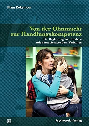 Harms, Thomas Von der Ohnmacht zur Handlungskompetenz: Die Begleitung von Kindern mit herausforderndem Verhalten (Neue Wege für Eltern und Kind)