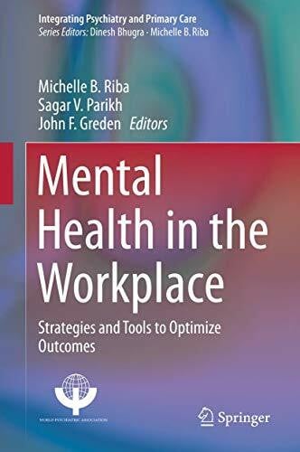 Greden, John F. Mental Health in the Workplace: Strategies and Tools to Optimize Outcomes (Integrating Psychiatry and Primary Care)