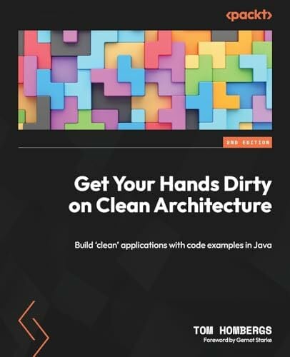 Tom Hombergs Get Your Hands Dirty on Clean Architecture: Build 'clean' applications with code examples in Java