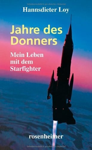 Hannsdieter Loy Jahre des Donners - Mein Leben mit dem Starfighter: Mein Leben mit dem Starfighter. Ein Zeitzeugenroman