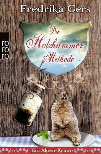 Gers, Fredrika Die Holzhammer-Methode: Ein Alpen-Krimi (Holzhammer ermittelt, Band 1)