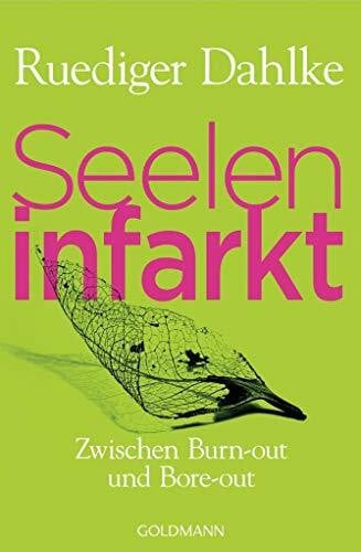 Dahlke, Ruediger Seeleninfarkt: Zwischen Burn-out und Bore-out - Wie unserer Psyche wieder Flügel wachsen können