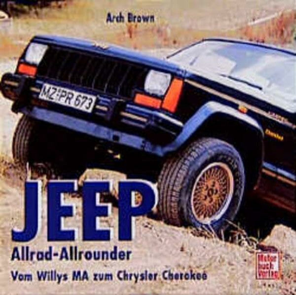 Arch Brown Jeep. Allrad-Allrounder. Vom Willys MA zum Chrysler Cherokee