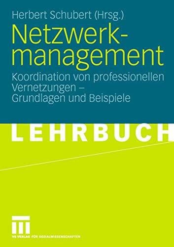 Schubert, Prof. Dr. Herbert Netzwerkmanagement: Koordination von professionellen Vernetzungen - Grundlagen und Praxisbeispiele