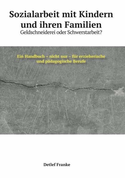Franke, Detlef Sozialarbeit mit Kindern und ihren Familien: Geldschneiderei oder Schwerstarbeit?