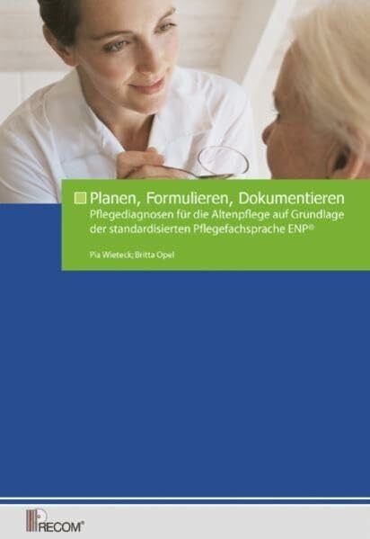 Opel, Britta Planen, Formulieren, Dokumentieren: Pflegediagnosen für die Altenpflege auf der Grundlage der standardisierten Pflegefachsprache ENP®