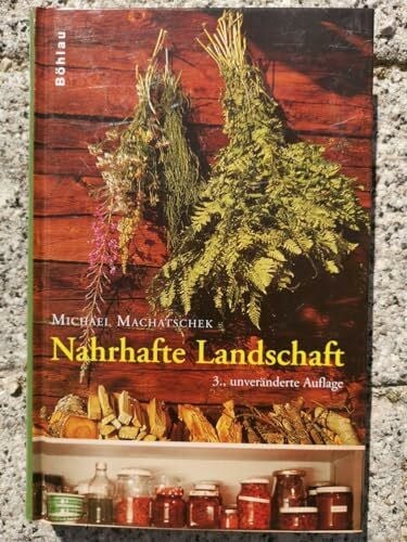 Machatschek, Dipl.-Ing. Dr. Michael Nahrhafte Landschaft: Ampfer, Kümmel, Rapunzelgemüse, Speiselaub und andere wiederentdeckte Nutz- und Heilpflanzen