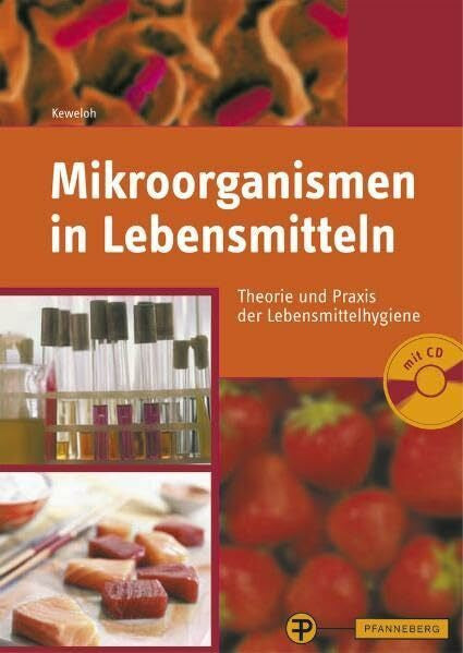 Keweloh, Heribert Mikroorganismen in Lebensmitteln: Theorie und Praxis der Lebensmittelhygiene