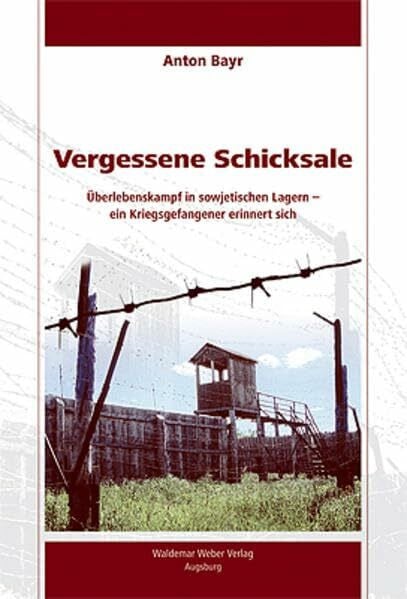 Karner, Stefan Vergessene Schicksale: Überlebenskampf in sowjetischen Lagern - ein Kriegsgefangenener erinnert sich