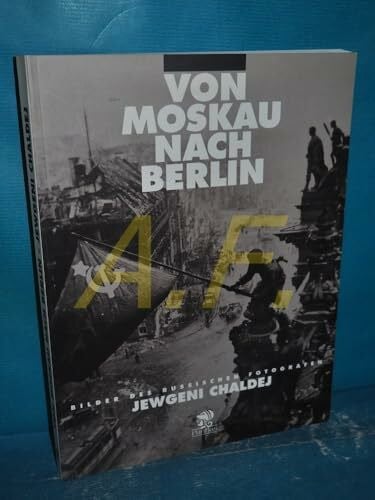 Chaldej, Jewgenij Jewgeni Chaldej: Von Moskau nach Berlin