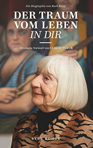 Rohde, Sven Der Traum vom Leben in dir: Die Biografie von Ruth Rupp