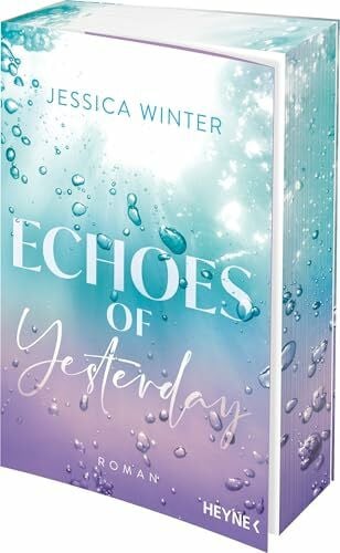 Winter, Jessica Echoes of Yesterday: Roman - Mit Farbschnitt in limitierter Erstauflage. More Tension, no Spice: eine New-Adult-Dilogie, die unter die Haut geht (Drowning Hearts Duet, Band 1)