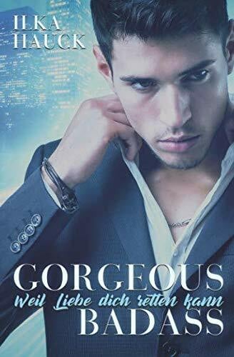 Hauck, Ilka Gorgeous Badass: Weil Liebe dich retten kann (Los Angeles Reihe, Band 2)